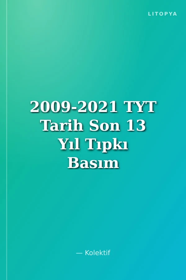 2009-2021 TYT Tarih Son 13 Yıl Tıpkı Basım Konularına Göre Düzenlenmiş Tamamı Çözümlü Çıkmış Sorular