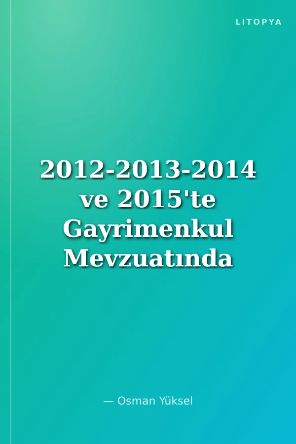 2012-2013-2014 ve 2015'te Gayrimenkul Mevzuatında Yapılan Önemli Düzenlemeler