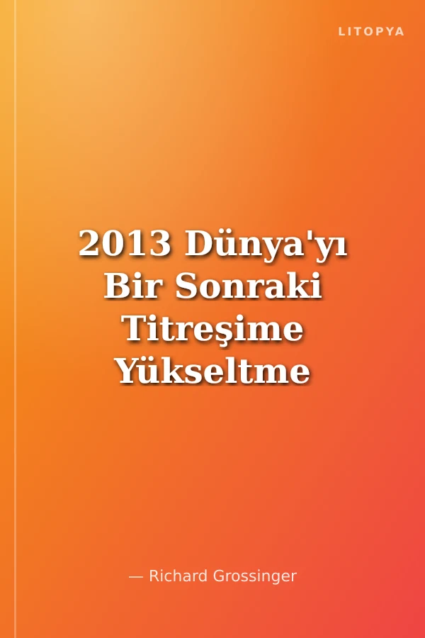 2013 Dünya'yı Bir Sonraki Titreşime Yükseltme