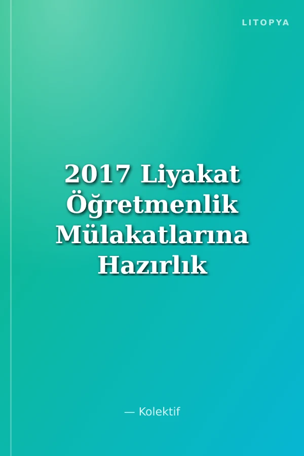 2017 Liyakat Öğretmenlik Mülakatlarına Hazırlık Kitabı
