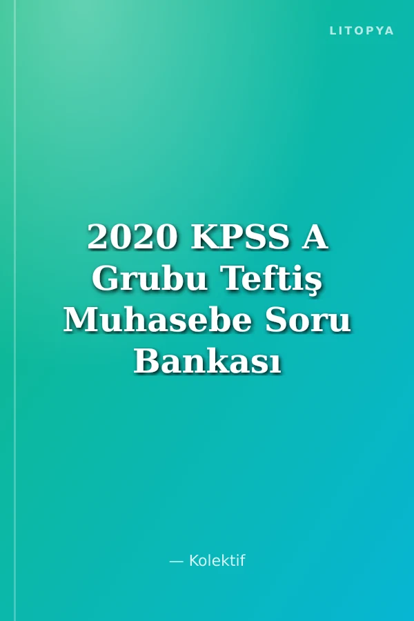 2020 KPSS A Grubu Teftiş Muhasebe Soru Bankası Çözümlü