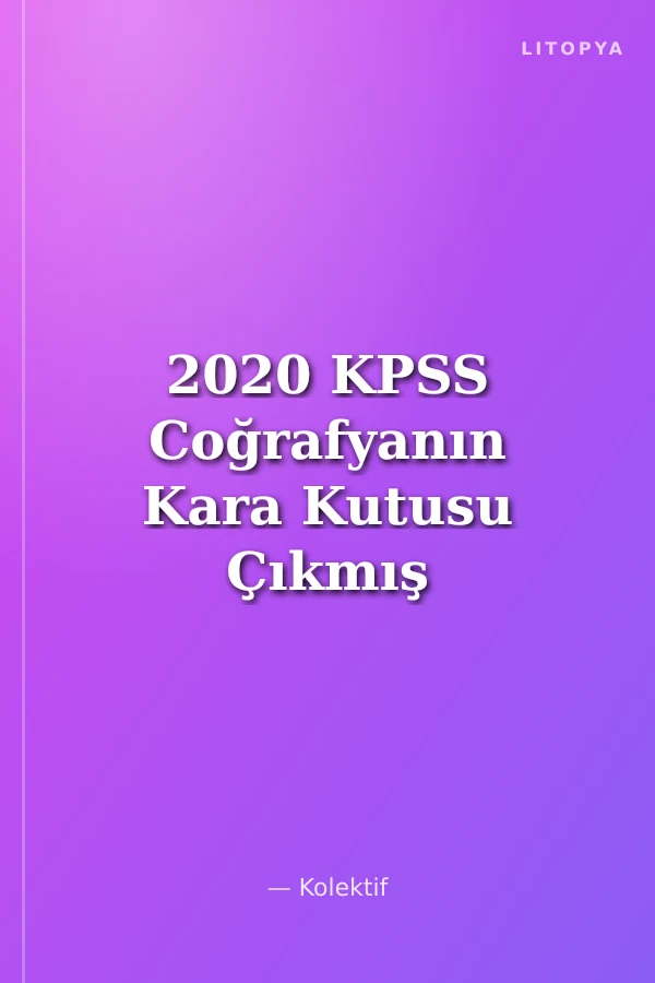 2020 KPSS Coğrafyanın Kara Kutusu Çıkmış Sorular Konu Özetli Soru Bankası