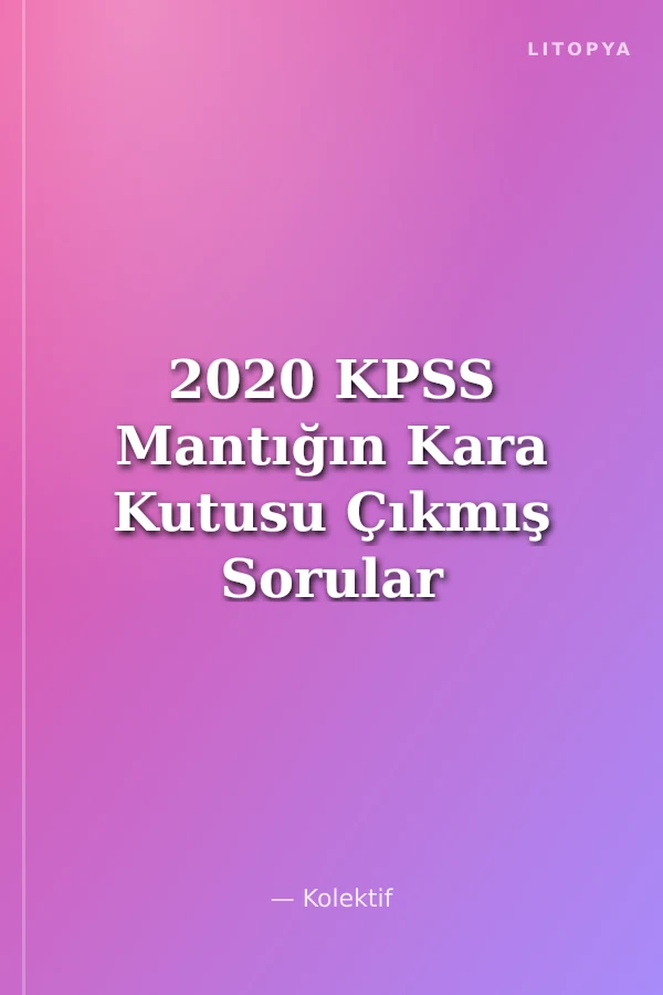 2020 KPSS Mantığın Kara Kutusu Çıkmış Sorular Soru Bankası Çözümlü