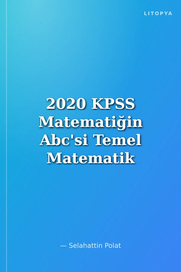 2020 KPSS Matematiğin Abc'si Temel Matematik 1.Kitap