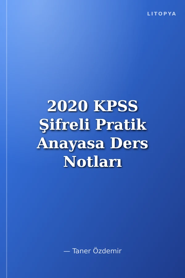 2020 KPSS Şifreli Pratik Anayasa Ders Notları