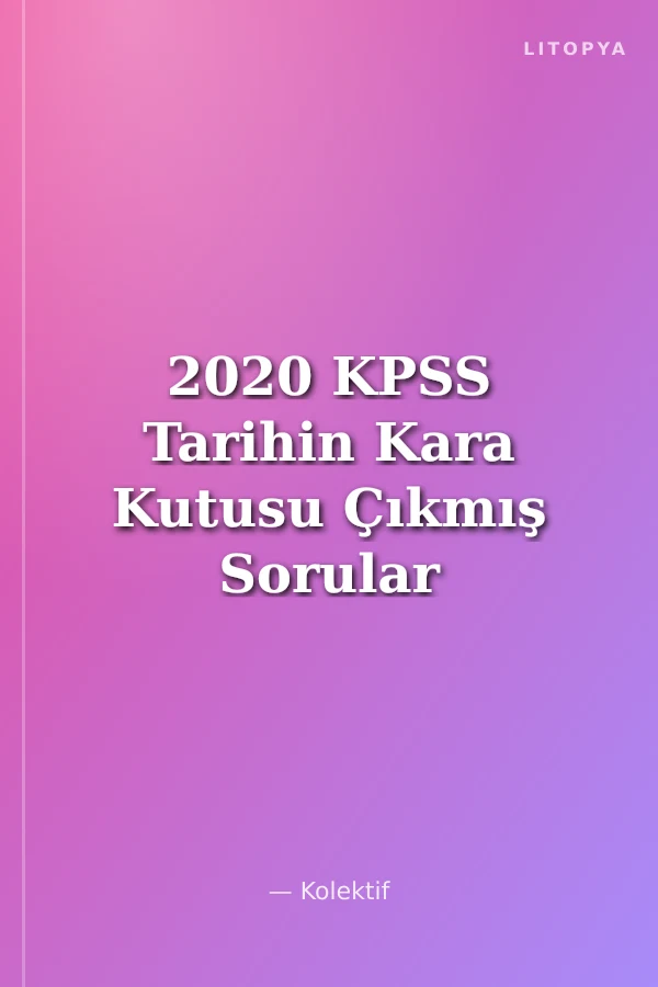 2020 KPSS Tarihin Kara Kutusu Çıkmış Sorular Konu Özetli Soru Bankası