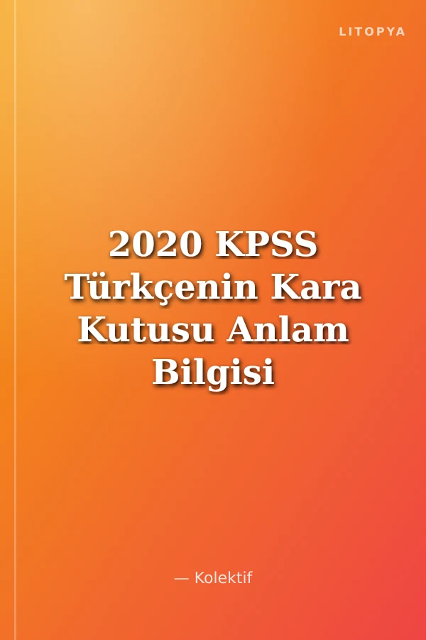 2020 KPSS Türkçenin Kara Kutusu Anlam Bilgisi 1. Cilt Çıkmış Sorular Konu Özetli Soru Bankası