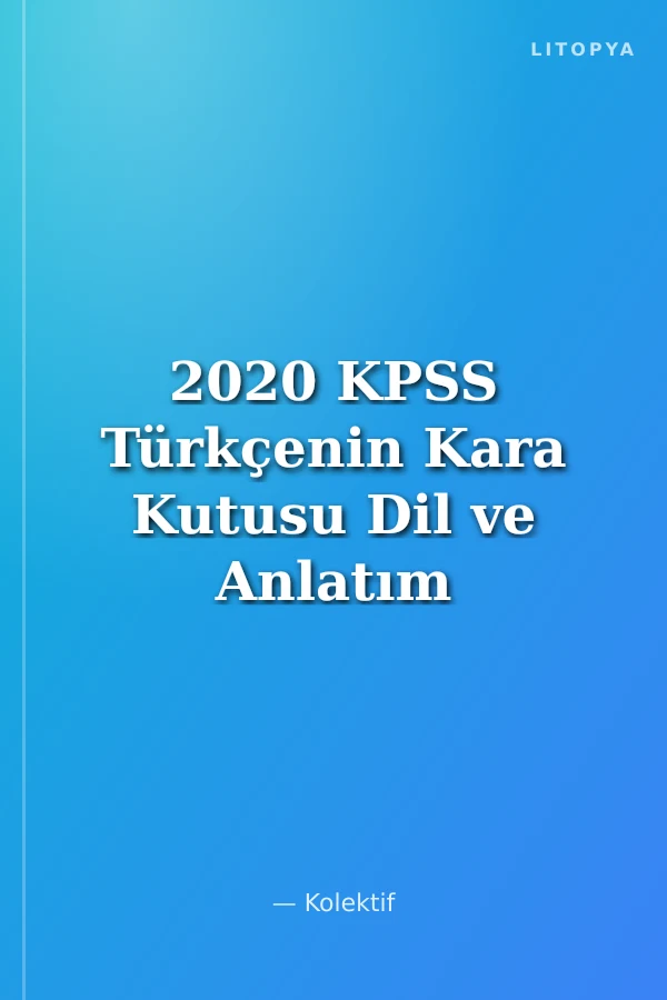 2020 KPSS Türkçenin Kara Kutusu Dil ve Anlatım Konu Özetli Çözümlü Soru Bankası
