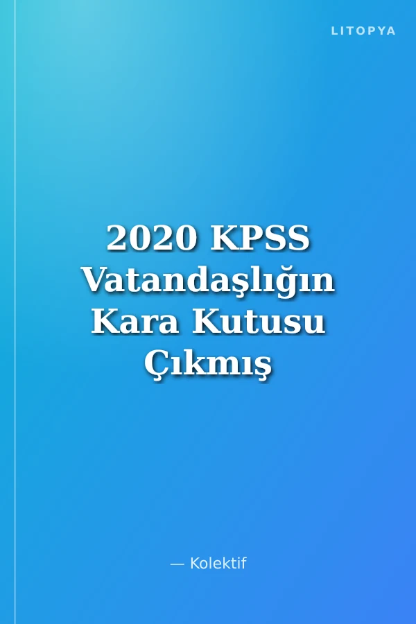 2020 KPSS Vatandaşlığın Kara Kutusu Çıkmış Sorular Konu Özetli Soru Bankası