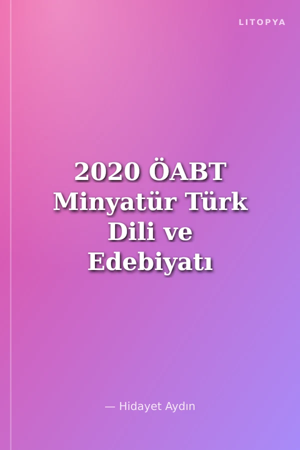 2020 ÖABT Minyatür Türk Dili ve Edebiyatı Alan Öğretimi Konu Özetli Soru Bankası Çözümlü