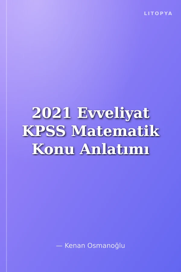 2021 Evveliyat KPSS Matematik Konu Anlatımı