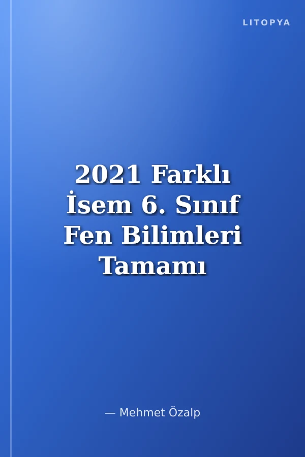 2021 Farklı İsem 6. Sınıf Fen Bilimleri Tamamı Çözümlü 10 Fasikül Deneme
