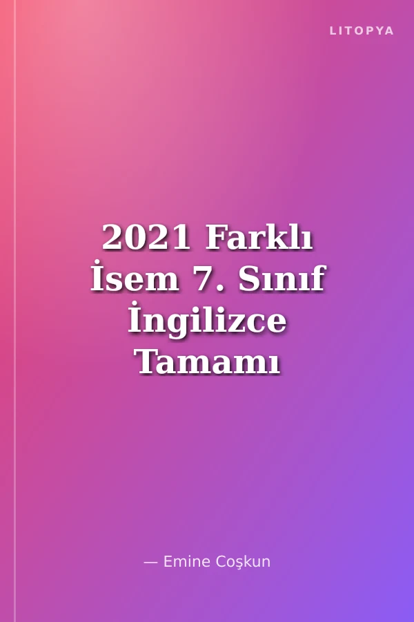 2021 Farklı İsem 7. Sınıf İngilizce Tamamı Çözümlü 40 Fasikül Deneme