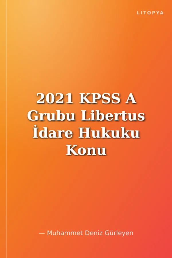 2021 KPSS A Grubu Libertus İdare Hukuku Konu Anlatımı
