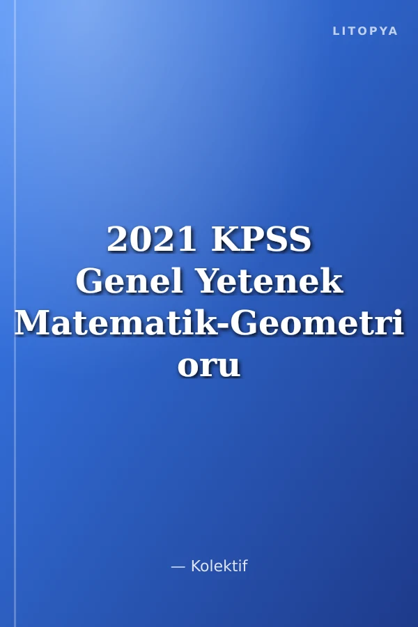 2021 KPSS Genel Yetenek Matematik-Geometri oru Bankası Lisans Mezunları İçin / Güncel-Pratik-Ekonomik