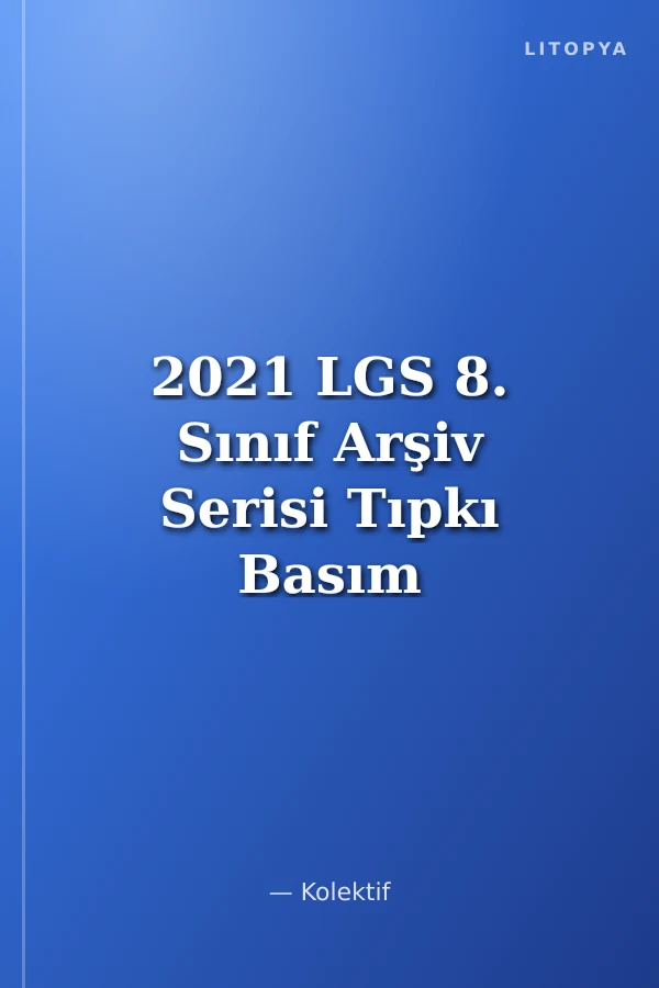 2021 LGS 8. Sınıf Arşiv Serisi Tıpkı Basım Çıkmış Sorular Tamamı Video Çözümlü
