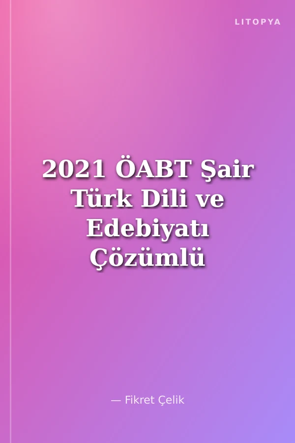 2021 ÖABT Şair Türk Dili ve Edebiyatı Çözümlü 3 Deneme Sınavı