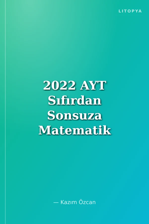 2022 AYT Sıfırdan Sonsuza Matematik Konu Özetli Video Çözümlü Soru Bankası