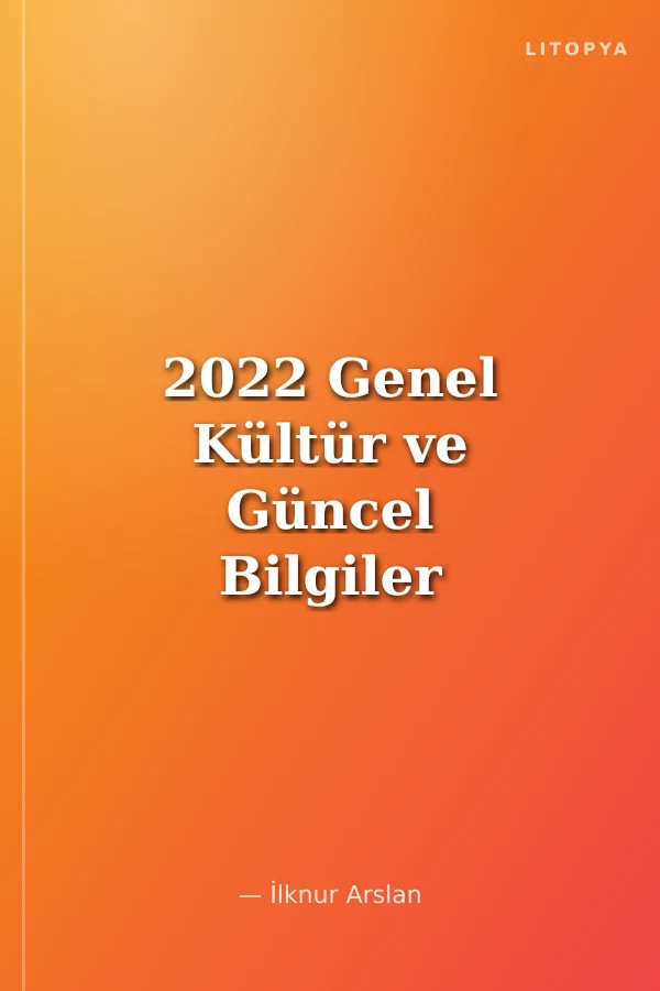 2022 Genel Kültür ve Güncel Bilgiler Konu Anlatımı +20 Deneme