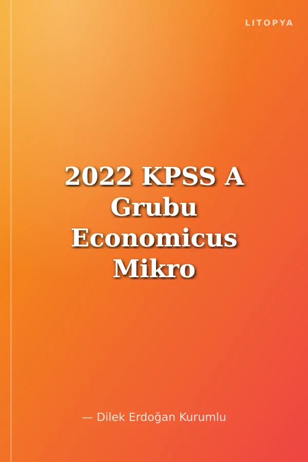 2022 KPSS A Grubu Economicus Mikro İktisat Tamamı Çözümlü Soru Bankası (Cilt 1)