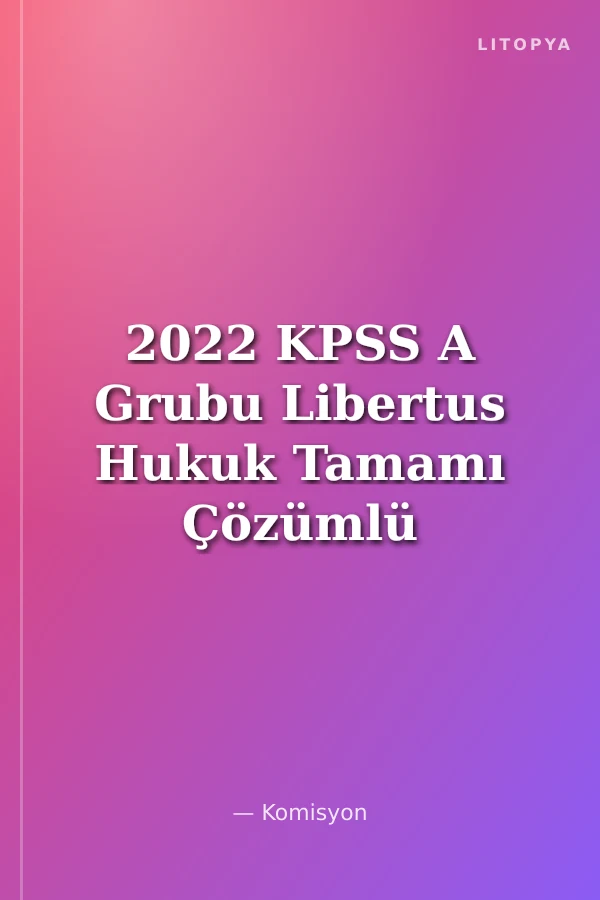 2022 KPSS A Grubu Libertus Hukuk Tamamı Çözümlü Soru Bankası ( Özel Hukuk )