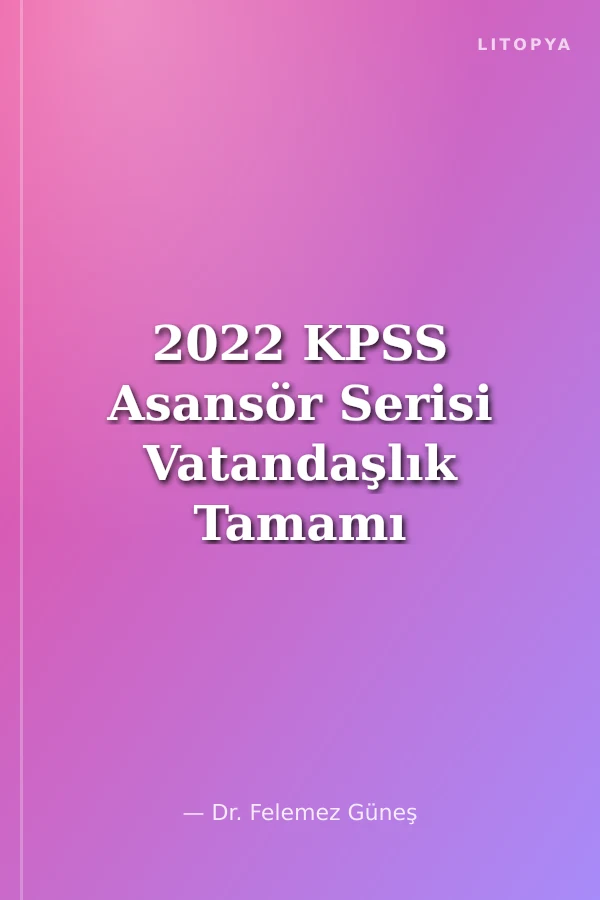 2022 KPSS Asansör Serisi Vatandaşlık Tamamı Çözümlü 25 Deneme (Güncel Bilgiler Dahil)
