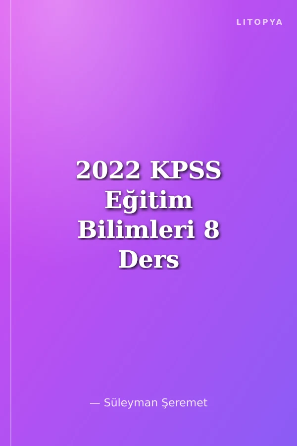 2022 KPSS Eğitim Bilimleri 8 Ders Tek Kitap Kavrammatik Konu Anlatımı