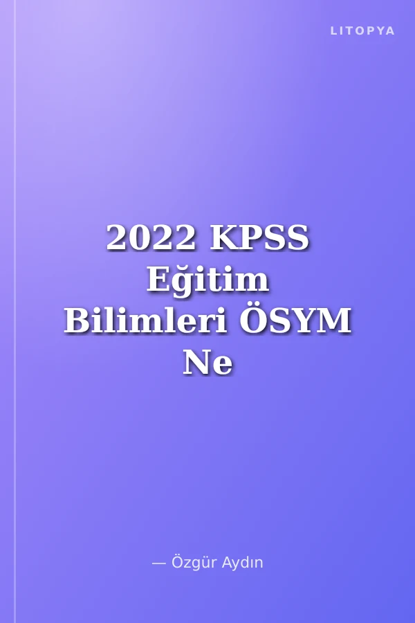 2022 KPSS Eğitim Bilimleri ÖSYM Ne Sorar Gelişim Psikolojisi Video Destekli Konu Anlatımı