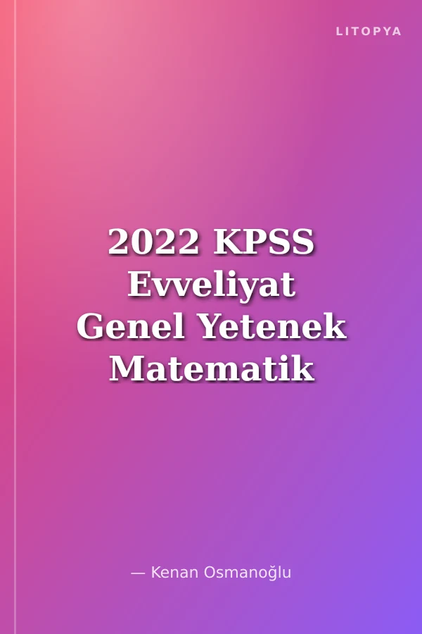 2022 KPSS Evveliyat Genel Yetenek Matematik Video Ders Notu