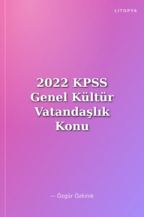 2022 KPSS Genel Kültür Vatandaşlık Konu Anlatım