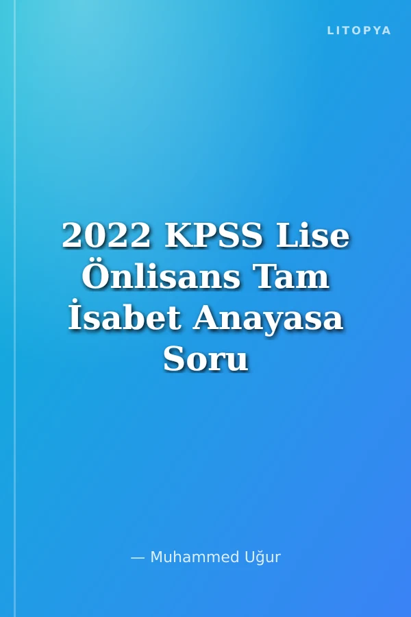 2022 KPSS Lise Önlisans Tam İsabet Anayasa Soru Bankası