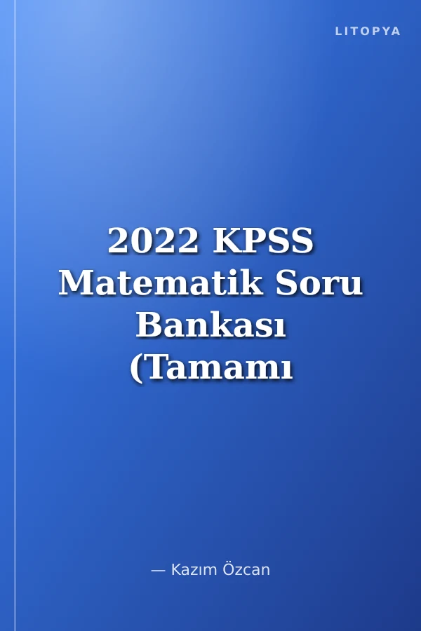 2022 KPSS Matematik Soru Bankası (Tamamı Çözümlü)