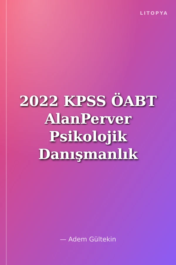2022 KPSS ÖABT AlanPerver Psikolojik Danışmanlık ve Rehber Öğretmen Pratik Konu Anlatımı