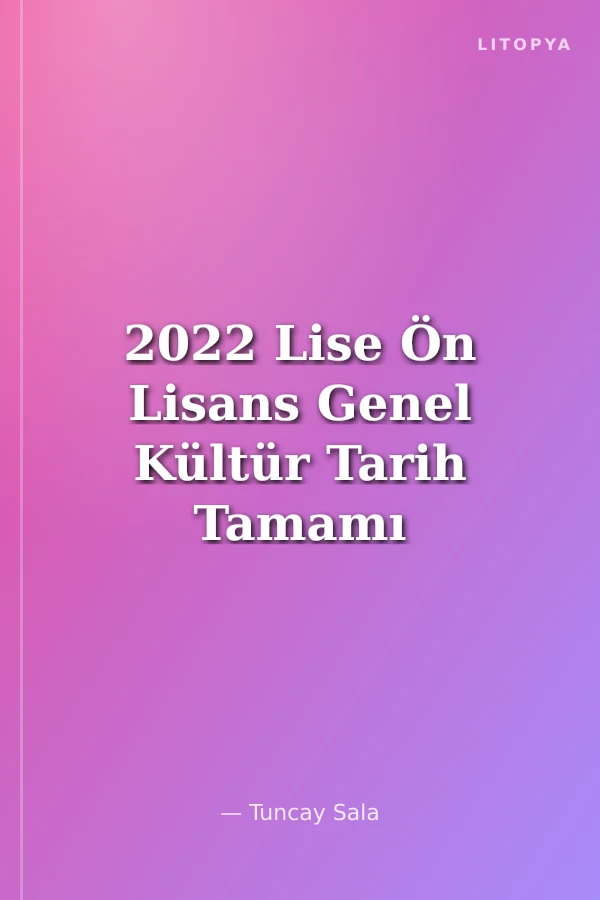 2022 Lise Ön Lisans Genel Kültür Tarih Tamamı Çözümlü 10 Deneme