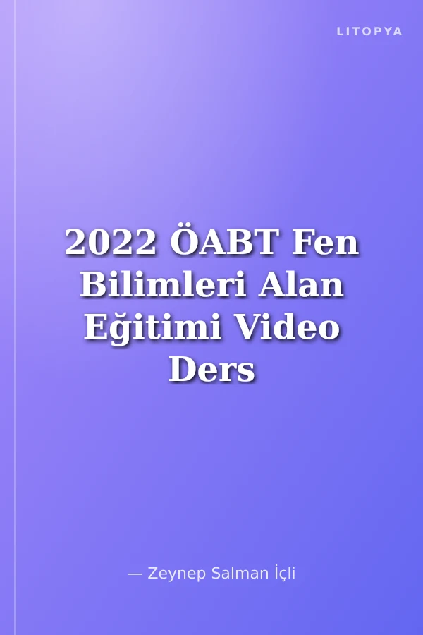 2022 ÖABT Fen Bilimleri Alan Eğitimi Video Ders Notları