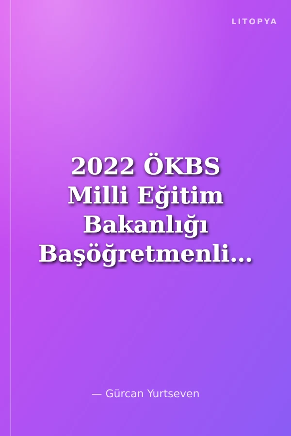 2022 ÖKBS Milli Eğitim Bakanlığı Başöğretmenlik Sınavına Yönelik Tamamı Çözümkü 5 Deneme