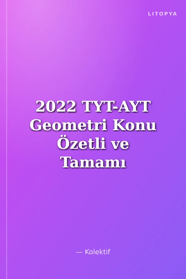 2022 TYT-AYT Geometri Konu Özetli ve Tamamı Çözümlü Soru Tahmin Kitabı