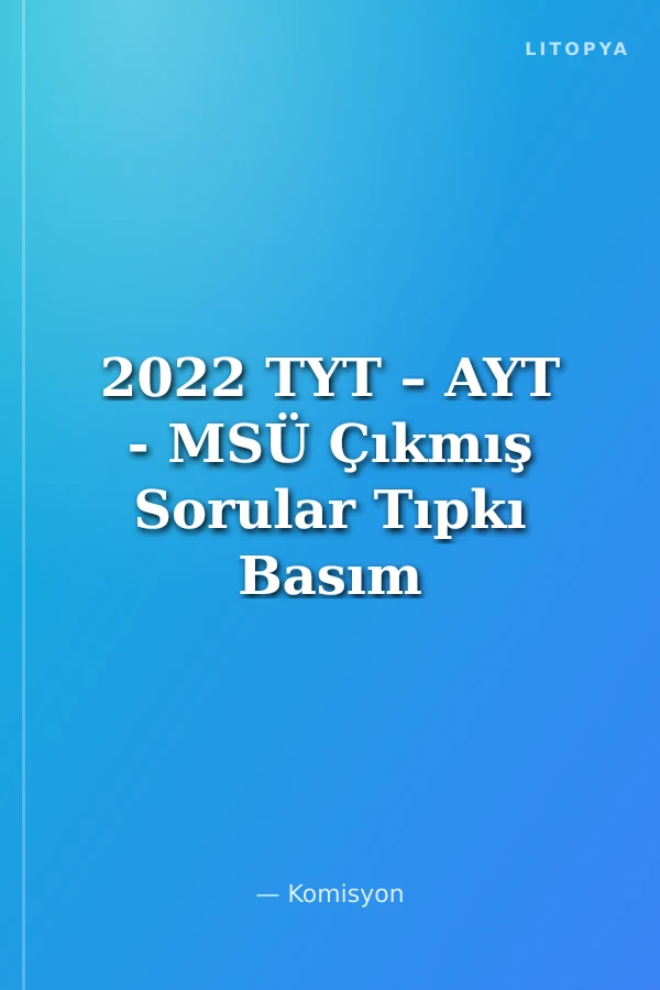 2022 TYT – AYT - MSÜ Çıkmış Sorular Tıpkı Basım Kitapçığı