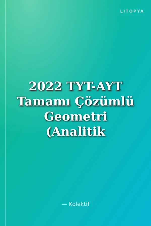 2022 TYT-AYT Tamamı Çözümlü Geometri (Analitik geometri-Katı cisimler) Soru Bankası