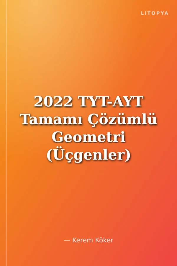 2022 TYT-AYT Tamamı Çözümlü Geometri (Üçgenler) Soru Bankası