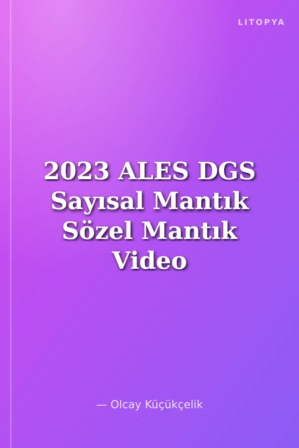 2023 ALES DGS Sayısal Mantık Sözel Mantık Video Ders Notları