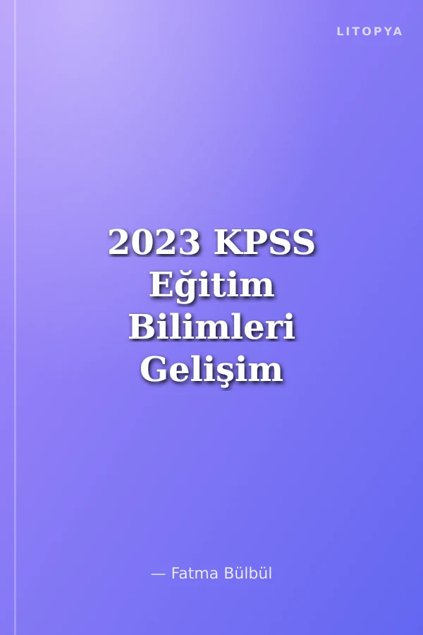2023 KPSS Eğitim Bilimleri Gelişim Psikolojisi 10x15 Deneme Çözümlü