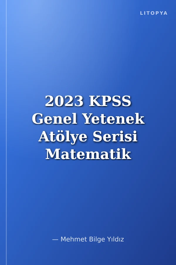 2023 KPSS Genel Yetenek Atölye Serisi Matematik Tamamı Video Çözümlü Soru Bankası