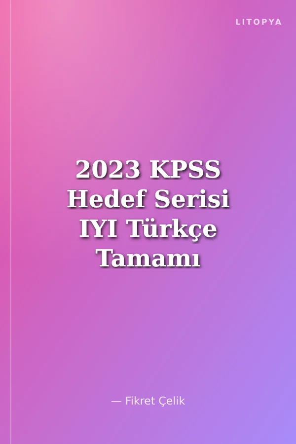 2023 KPSS Hedef Serisi IYI Türkçe Tamamı Çözümlü Soru Bankası