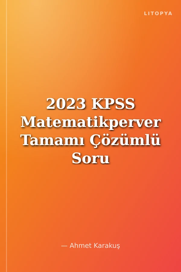 2023 KPSS Matematikperver Tamamı Çözümlü Soru Bankası
