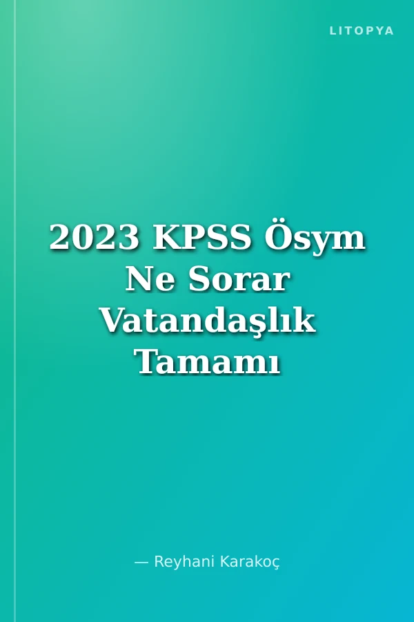 2023 KPSS Ösym Ne Sorar Vatandaşlık Tamamı Çözümlü Soru Bankası