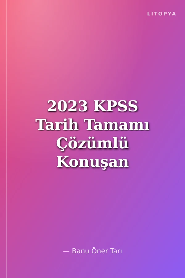 2023 KPSS Tarih Tamamı Çözümlü Konuşan 30 Deneme