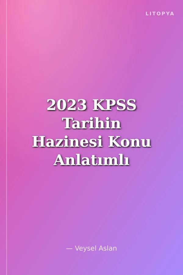 2023 KPSS Tarihin Hazinesi Konu Anlatımlı Soru Bankası