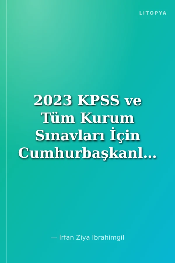 2023 KPSS ve Tüm Kurum Sınavları İçin Cumhurbaşkanlığı Hükümet Sistemi Tamamı Ayrıntılı Çözümlü Sorular