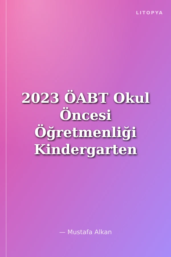 2023 ÖABT Okul Öncesi Öğretmenliği Kindergarten Tamamı Çözümlü Soru Bankası
